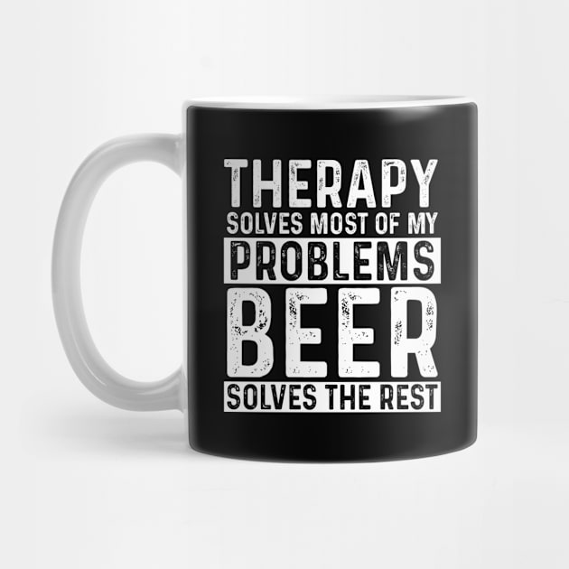 Therapy - Therapy Solves Most Of My Problems Beer Solves The Rest by Kudostees